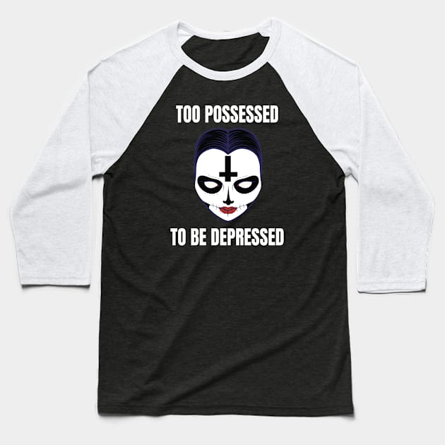 Too possessed to be depressed Black Metal Horror Girl Baseball T-Shirt by Foxxy Merch